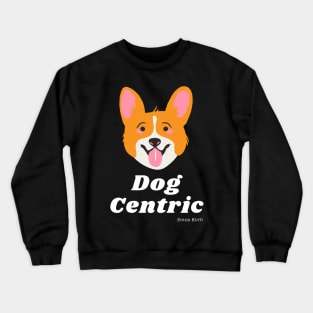 Corgi Dog Centric Since Birth Crewneck Sweatshirt